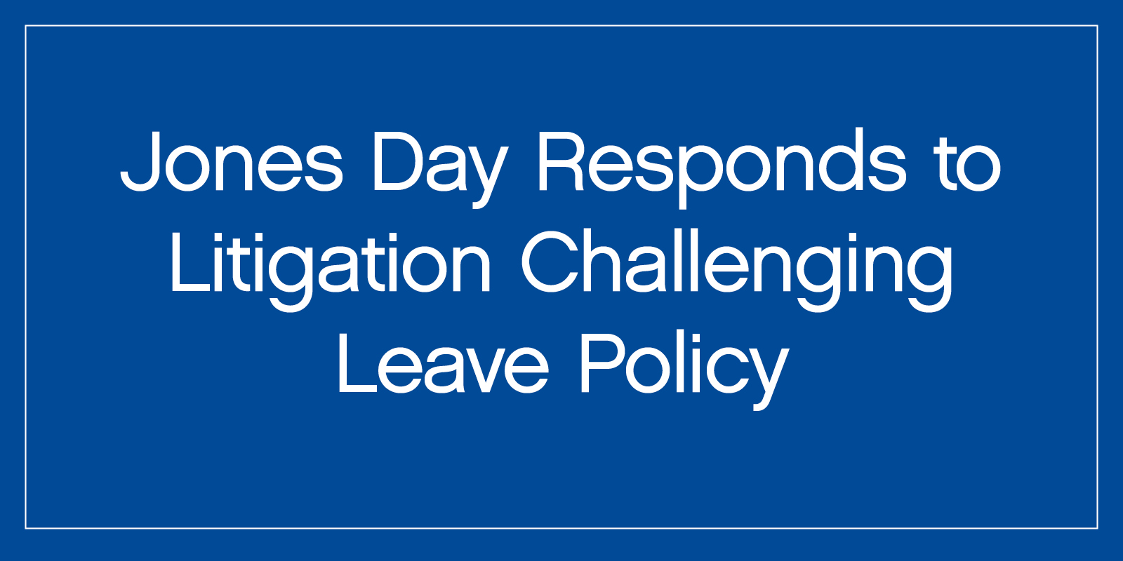 Jones Day responds to litigation challenging leave policy.