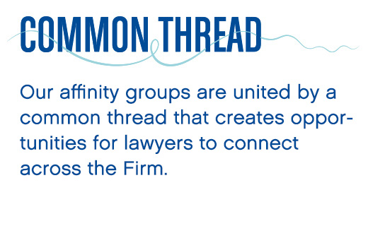 Common Thread - Our affinity programs are united by a common thread of fostering community and sustaining an environment where every individual feels valued and supported.