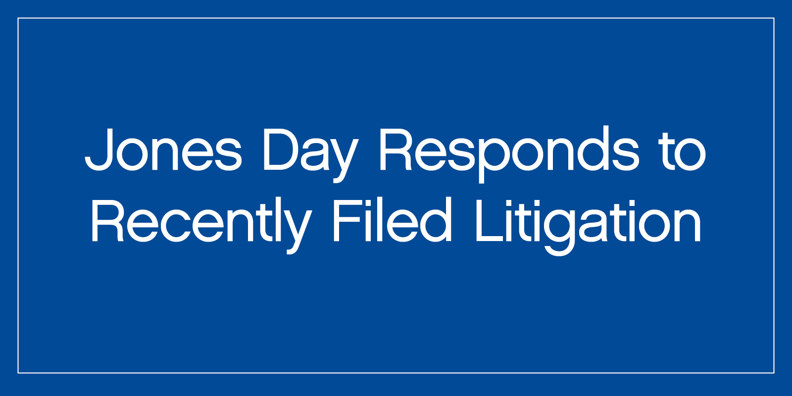 Jones Day Responds to Recently Filed Litigation