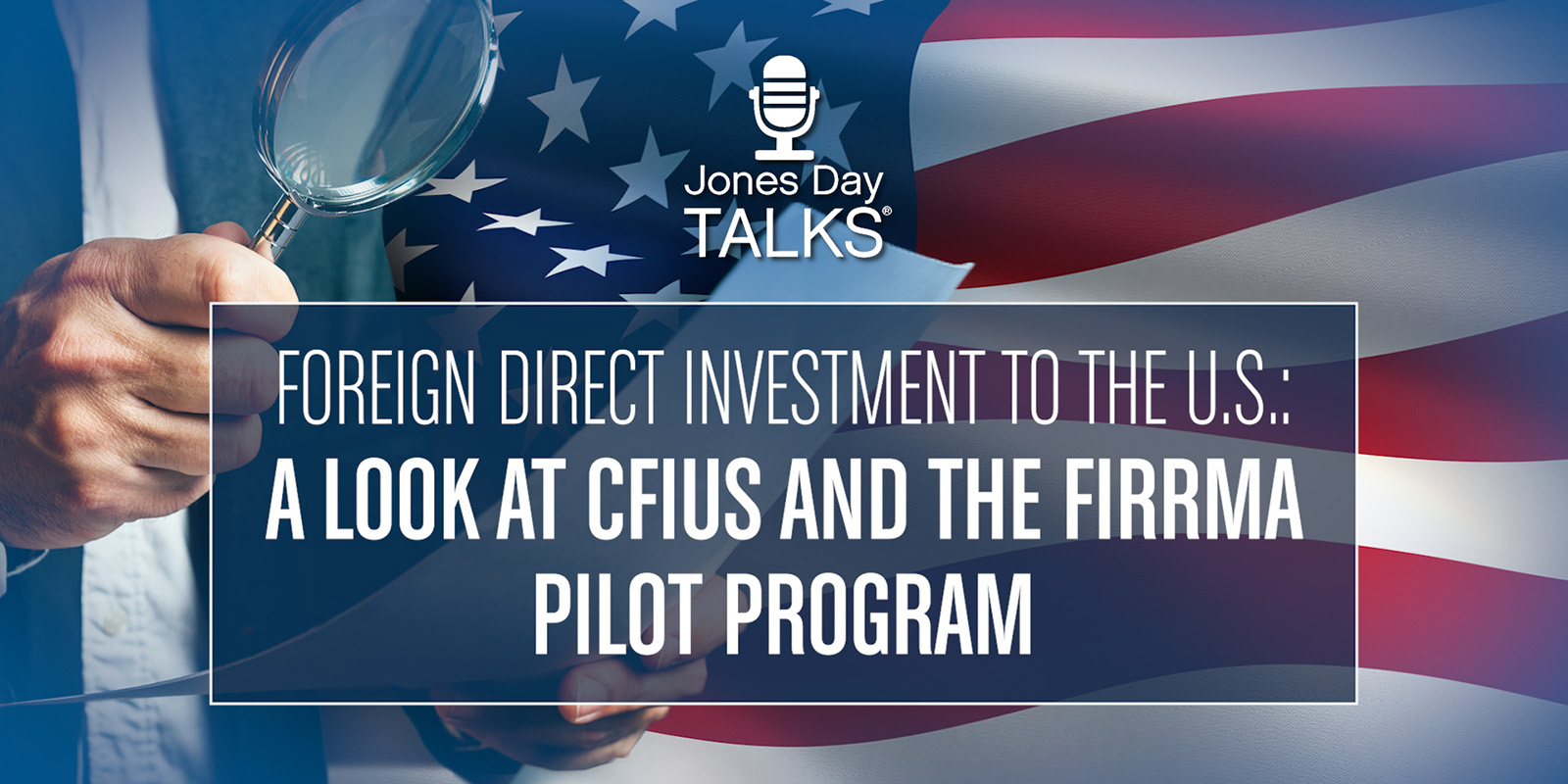 A Look at CFIUS and the FIRRMA Pilot Program