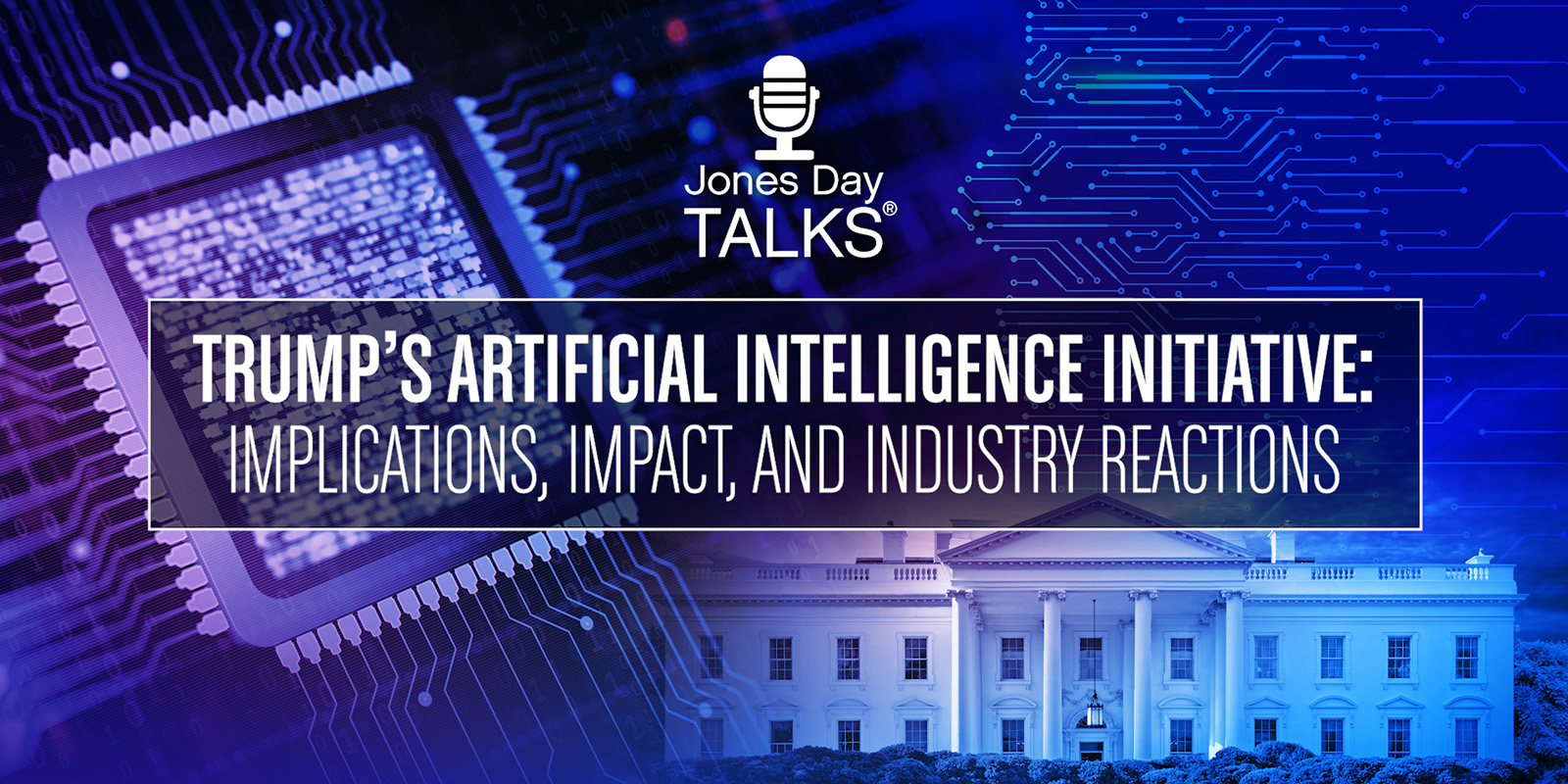 Jones Day Talks - Trump's Artificial Intelligence Initiative