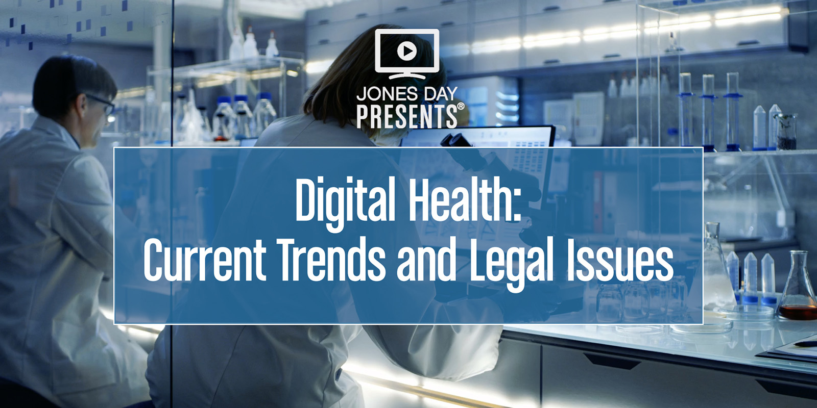 JONES DAY PRESENTS Digital Health: Current Trends and Legal Issues