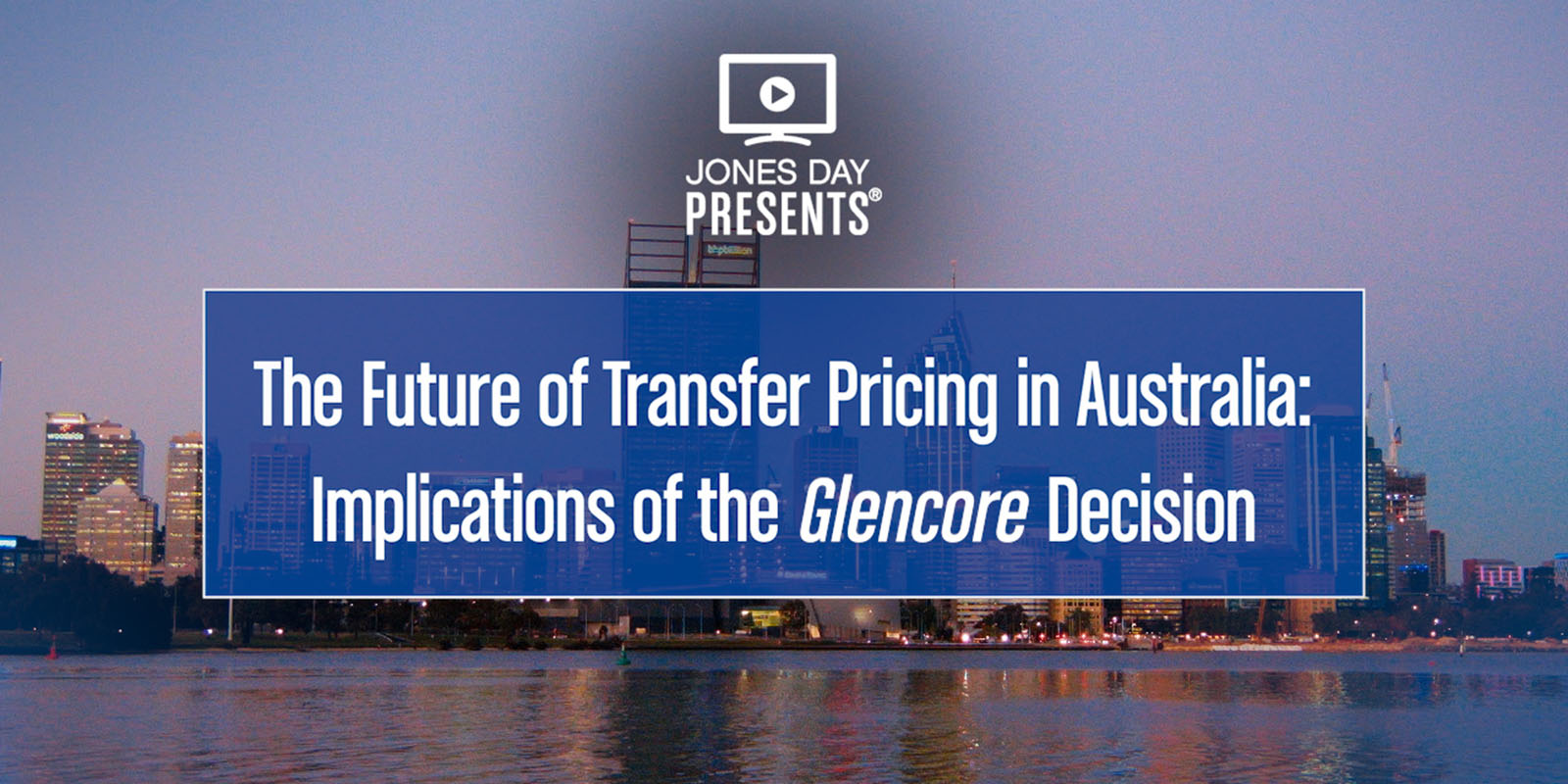JONES DAY PRESENTS® The Future of Transfer Pricing in Australia