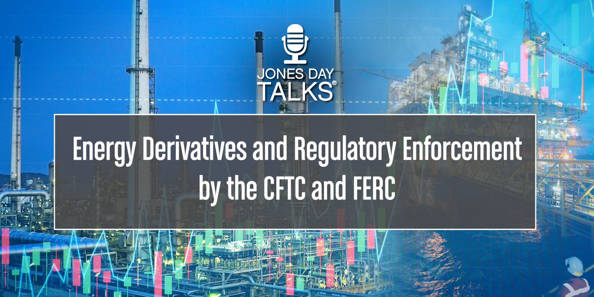 JONES DAY TALKS Energy Derivatives and Regulator