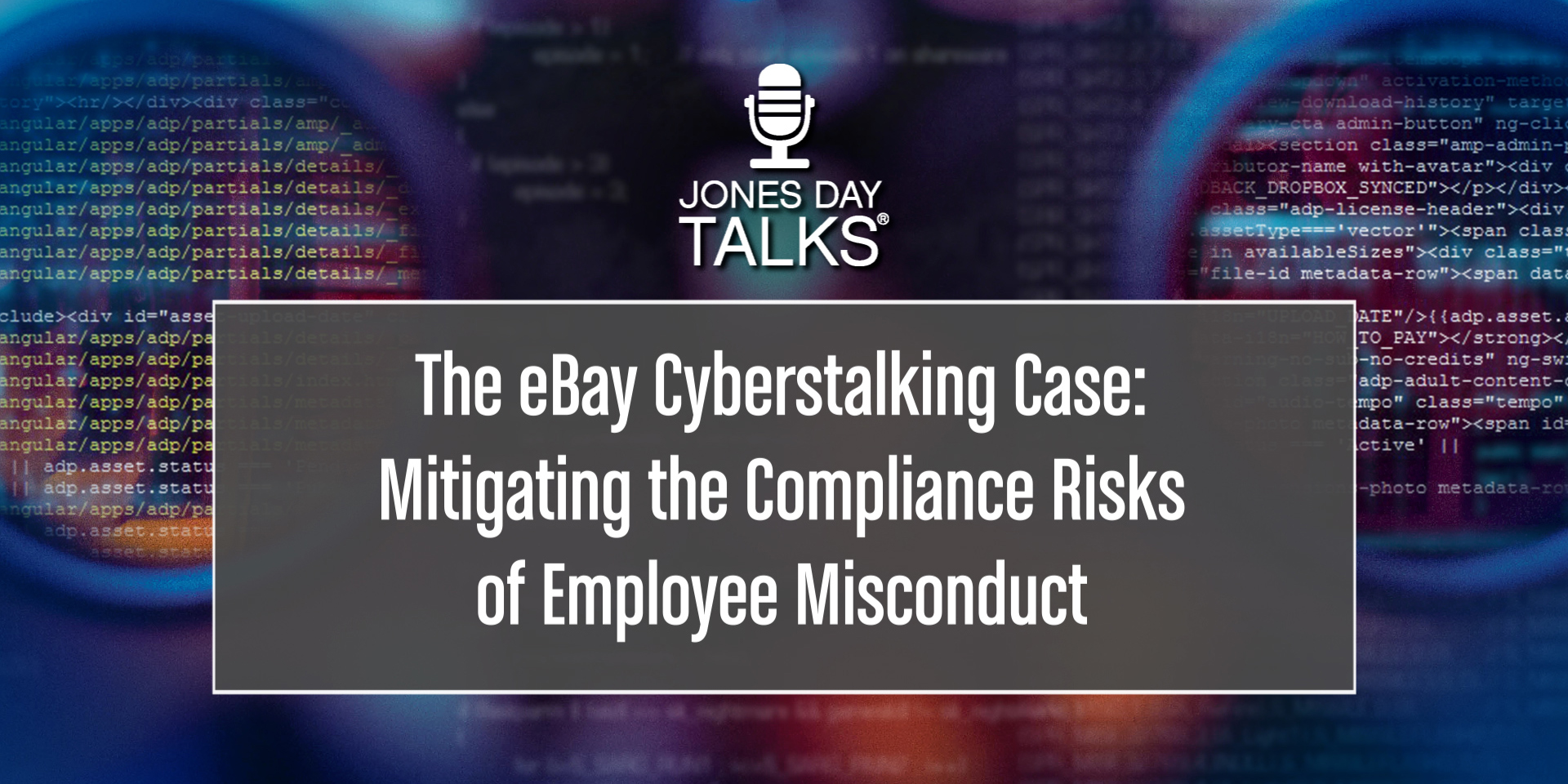 JONES DAY TALKS  The eBay Cyberstalking Case  M
