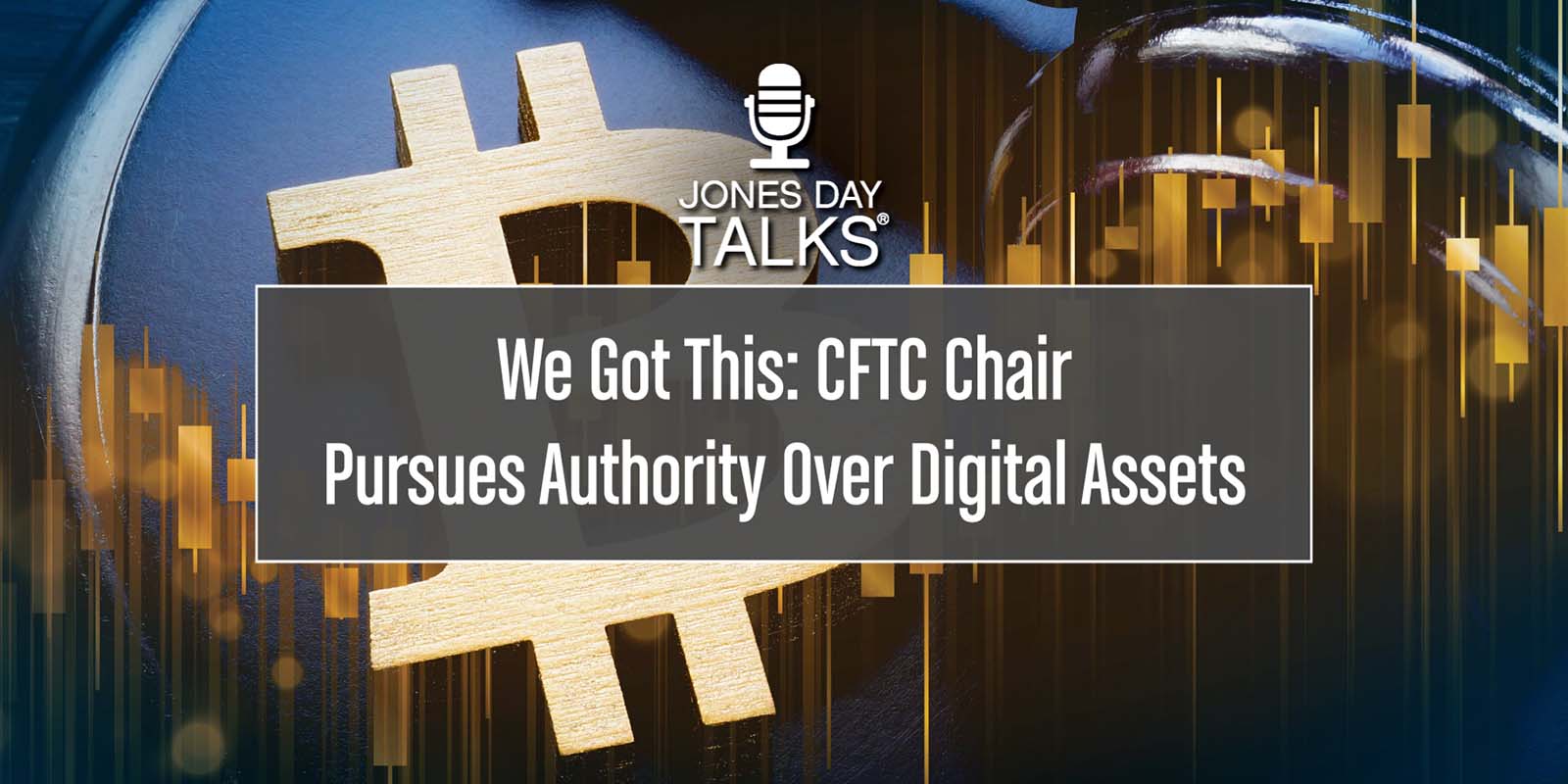 We Got This  CFTC Chair_Pursues Authority Over D